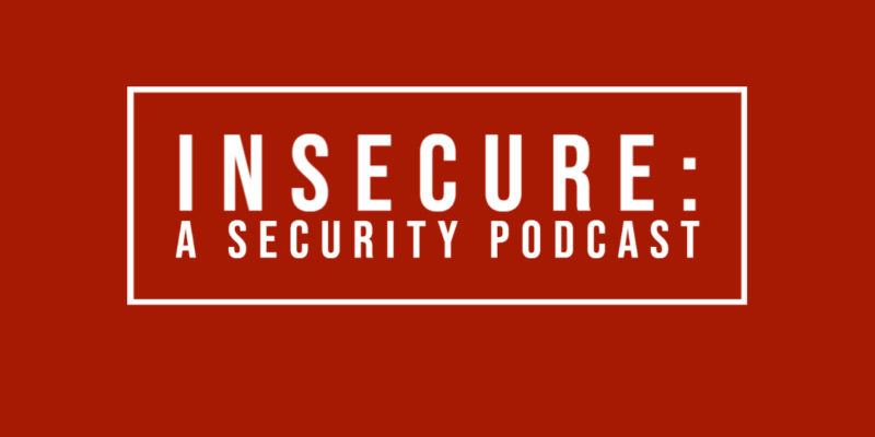 Introducing ‘Insecure: A Security Podcast’